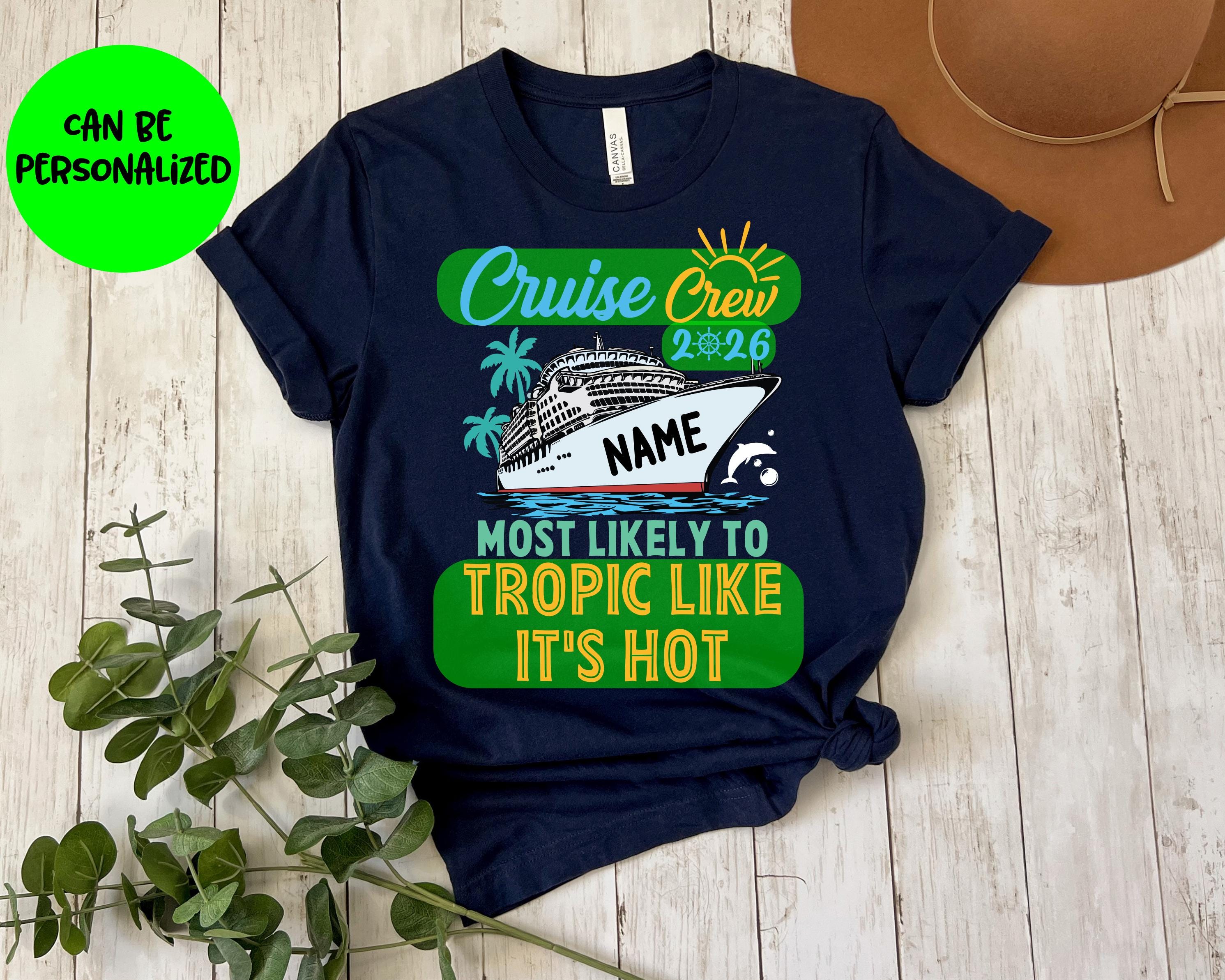 Custom and 60 Quotes Cruise Crew 2026 Most Likely to Shirt, Custom Name Cruise Crew Shirt, Funny Matching Cruise Shirt, Cruise Shirt, Cruise